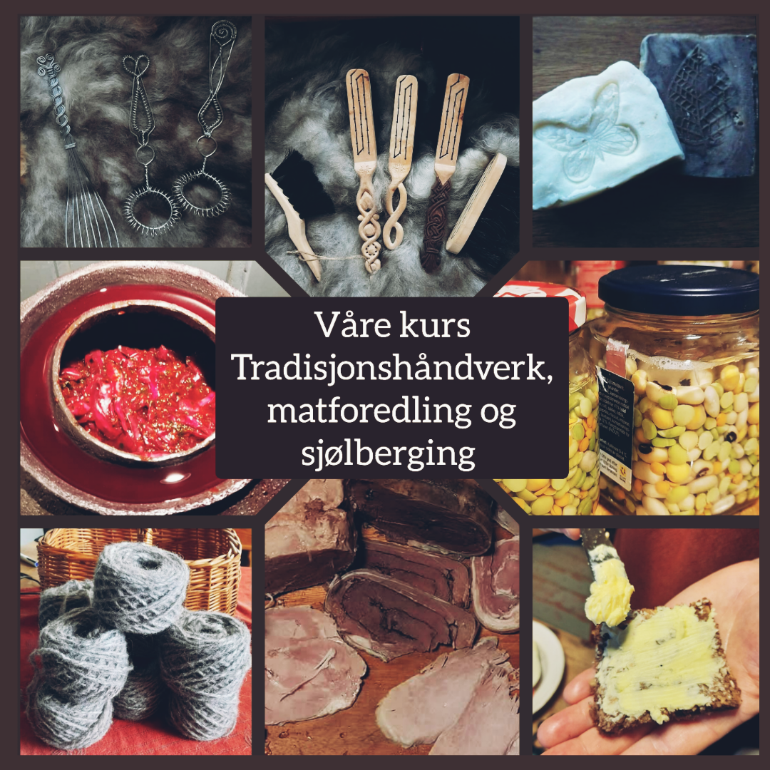 Vi tilbyr en mengde kurs innen tradisjonshåndverk, matforedling og matberedskap